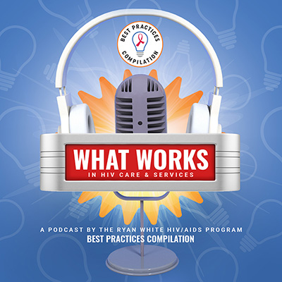 Drawing of a lit-up microphone, headphones, and lightbulbs, overlaid with text, "What Works in HIV Care & Services"