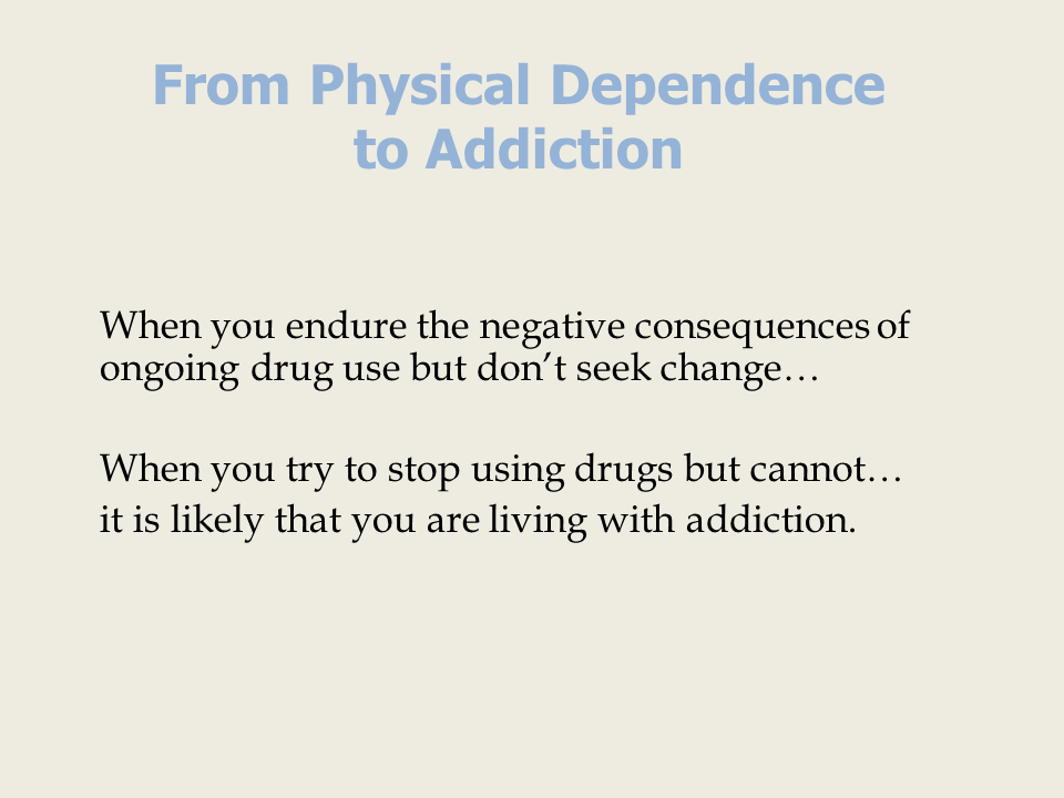 From Physical Dependence to Addiction (cont)